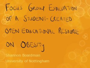 Shannon Boardman University of Nottingham Develop and evaluate