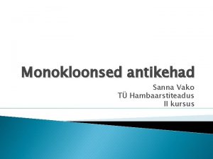 Monokloonsed antikehad Sanna Vako T Hambaarstiteadus II kursus