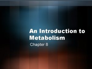 An Introduction to Metabolism Chapter 8 METABOLISM Totality
