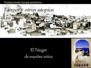 Producciones Gonpe presenta El Tnger de nuestra niez