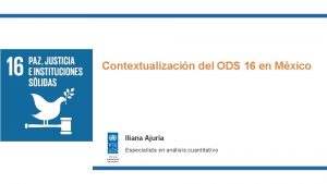 Contextualizacin del ODS 16 en Mxico Iliana Ajuria