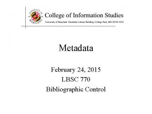Metadata February 24 2015 LBSC 770 Bibliographic Control