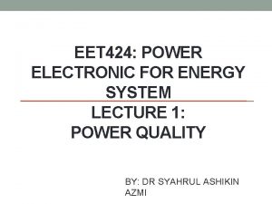 EET 424 POWER ELECTRONIC FOR ENERGY SYSTEM LECTURE