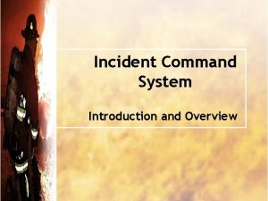 Incident Command System Introduction and Overview Definitions Incident