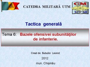 CATEDRA MILITAR UTM Tactica general Tema 6 Bazele