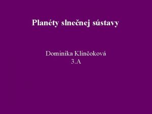 Planty slnenej sstavy Dominika Klinokov 3 A Obsah