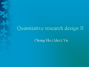 Quantitative research design II Chong Ho Alex Yu