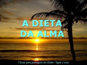 A DIETA DA ALMA Clicar para passagem de