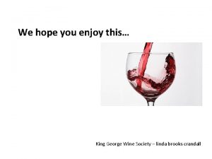 We hope you enjoy this King George Wine