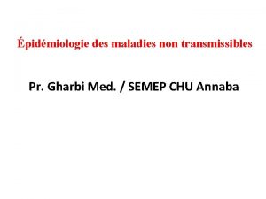 pidmiologie des maladies non transmissibles Pr Gharbi Med