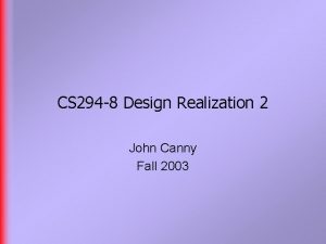 CS 294 8 Design Realization 2 John Canny