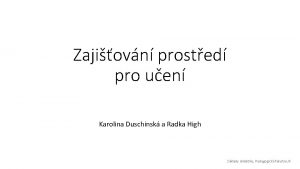 Zajiovn prosted pro uen Karolina Duschinsk a Radka