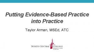 Putting EvidenceBased Practice into Practice Taylor Arman MSEd