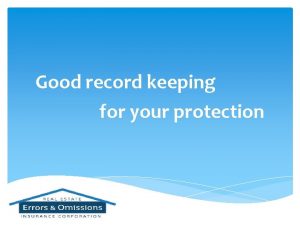 Good record keeping for your protection Good record