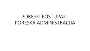 PORESKI POSTUPAK I PORESKA ADMINISTRACIJA POJAM POREZA 1