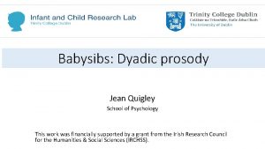 Babysibs Dyadic prosody Jean Quigley School of Psychology