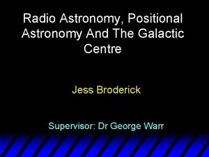 Radio Astronomy Positional Astronomy And The Galactic Centre