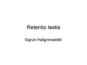 Retentio testis Sigrn Hallgrmsdttir Fsturfri Kynkirtlar rast r