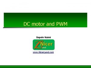 DC motor and PWM Sepehr Naimi www Nicer