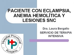 PACIENTE CON ECLAMPSIA ANEMIA HEMOLTICA Y LESIONES SNC