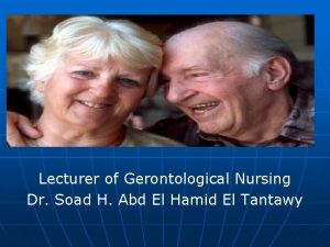 Lecturer of Gerontological Nursing Dr Soad H Abd