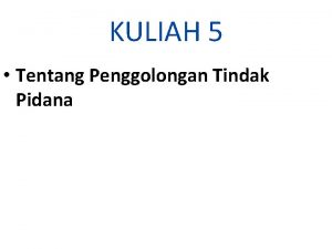 KULIAH 5 Tentang Penggolongan Tindak Pidana Tindak Pidana