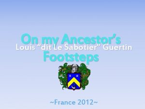 On my Ancestors Louis dit Le Sabotier Guertin