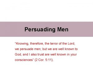 Knowing the terror of the lord we persuade