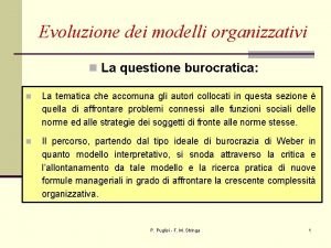 Evoluzione dei modelli organizzativi n La questione burocratica