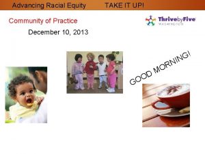 Advancing Racial Equity TAKE IT UP Community of