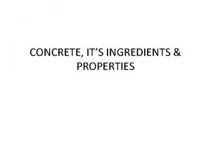 CONCRETE ITS INGREDIENTS PROPERTIES Concrete composite construction material