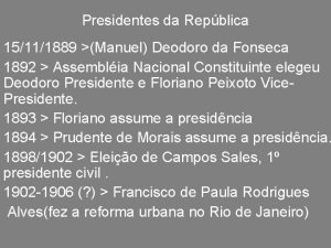 Presidentes da Repblica 15111889 Manuel Deodoro da Fonseca