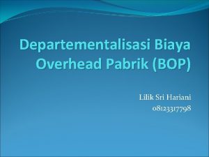 Departementalisasi Biaya Overhead Pabrik BOP Lilik Sri Hariani