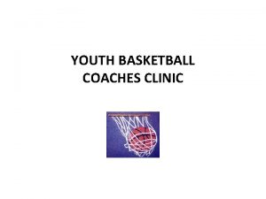 YOUTH BASKETBALL COACHES CLINIC Goals What do you