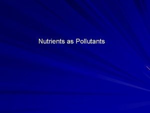 Nutrients as Pollutants Major Determinants of Water Quality