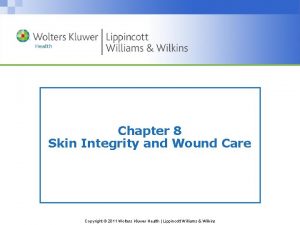 Chapter 8 Skin Integrity and Wound Care Copyright