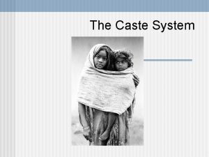 The Caste System Defining Caste System Caste system