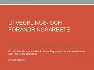 UTVECKLINGS OCH FRNDRINGSARBETE fr att utveckla nya arbetsstt