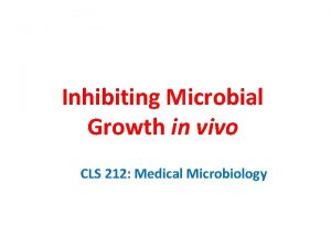 Inhibiting Microbial Growth in vivo CLS 212 Medical