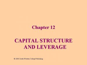 Chapter 12 CAPITAL STRUCTURE AND LEVERAGE 2000 SouthWestern