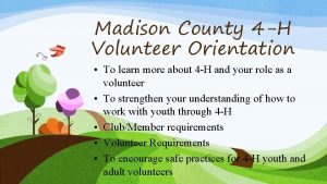 Madison County 4 H Volunteer Orientation To learn