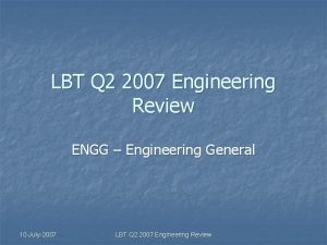 LBT Q 2 2007 Engineering Review ENGG Engineering