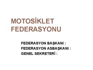 MOTOSKLET FEDERASYONU FEDERASYON BAKANI FEDERASYON ASBAKANI GENEL SEKRETER