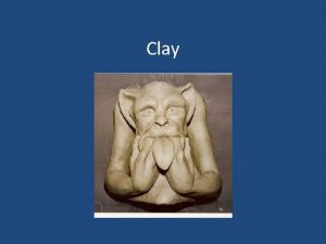 Clay Part 1 What is clay and how