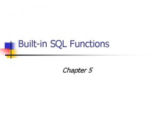 Builtin SQL Functions Chapter 5 Type of Functions