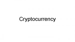 Cryptocurrency Cryptocurrency What is it What problems does