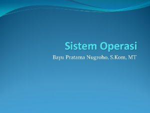 Sistem Operasi Bayu Pratama Nugroho S Kom MT