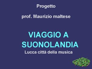 Progetto prof Maurizio maltese VIAGGIO A SUONOLANDIA Lucca