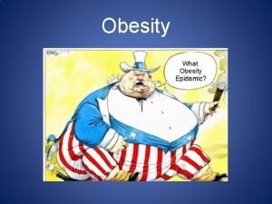 Obesity What is Obesity Obesity is an excess
