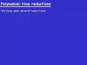 Polynomialtime reductions We have seen several reductions Polynomialtime